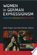 Women in German Expressionism : gender, sexuality, activism /