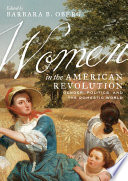 Women in the American Revolution : gender, politics, and the domestic world / edited by Barbara B. Oberg.