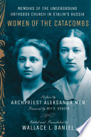 Women of the catacombs : memoirs of the underground Orthodox Church in Stalin's Russia /