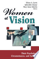 Women of vision : their psychology, circumstances, and success / editors, Eileen A. Gavin, Aphrodite Clamar, Mary Anne Siderits.