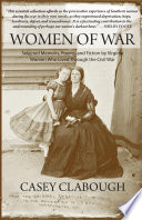 Women of war : selected memoirs, poems, and fiction by Virginia women who lived through the Civil War / edited by Casey Clabough.