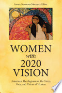Women with 2020 Vision : American Theologians on the Vote, Voice, and Vision of Women /