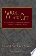 Woolf and the city : selected papers from the Nineteenth Annual Conference on Virginia Woolf, Fordham University New York, New York 4-7 June, 2009 / edited by Elizabeth F. Evans and Sarah E. Cornish.