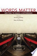Words matter : writing to make a difference / edited by Amanda Dahling and Mary Kay Blakely.