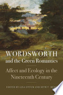 Wordsworth and the green romantics : affect and ecology in the nineteenth century / edited by Lisa Ottum and Seth T. Reno.