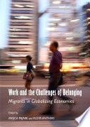 Work and the challenges of belonging : migrants in globalizing economies /