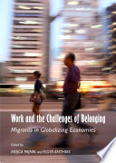 Work and the challenges of belonging : migrants in globalizing economies / edited by Mojca Pajnik and Floya Anthias.