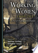 Working Women, 1800-2017 : a Never-Ending (R)Evolution /