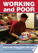 Working and poor : how economic and policy changes are affecting low-wage workers / Rebecca M. Blank, Sheldon H. Danziger, and Robert F. Schoeni, editors.