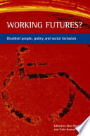Working futures? : disabled people, policy, and social inclusion /