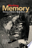 Working memory : women and work in World War II / Marlene Kadar and Jeanne Perreault, editors.