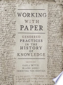 Working with paper : gendered practices in the history of knowledge /