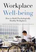 Workplace well-being : how to build positive, psychologically healthy workplaces / edited by Arla Day E., Kevin Kelloway and Joseph J. Hurrell, Jr.