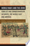 World War I and the Jews : conflict and transformations in Europe, the Middle East, and America /