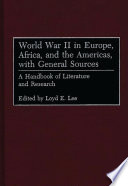 World War II in Europe, Africa, and the Americas, with general sources : a handbook of literature and research /