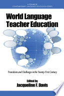 World language teacher education : transitions and challenges in the twenty-first century /