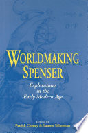 Worldmaking Spenser : explorations in the early Modern Age /