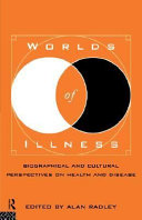 Worlds of illness : biographical and cultural perspectives on health and disease /