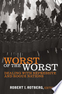 Worst of the worst : dealing with repressive and rogue nations /