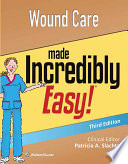 Wound care made incredibly easy! / clinical editor, Patricia A. Slachta.