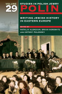 Writing Jewish history in Eastern Europe / edited by Natalia Aleksiun, Brian Horowitz and Antony Polonsky.