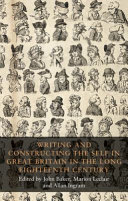 Writing and constructing the self in Great Britain in the long eighteenth century /