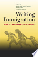 Writing immigration : scholars and journalists in dialogue / edited by Marcelo M. Suárez-Orozco, Vivian Louie, Roberto Suro.