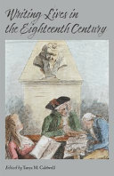 Writing lives in the eighteenth century / edited by Tanya M. Caldwell.