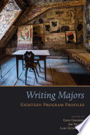 Writing majors : eighteen program profiles / edited by Greg A. Giberson, Jim Nugent, Lori Ostergaard.