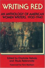 Writing red : an anthology of American women writers, 1930-1940 / edited by Charlotte Nekola and Paula Rabinowitz ; foreword by Toni Morrison.