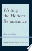 Writing the Harlem Renaissance : revisiting the vision / edited by Emily Allen Williams.