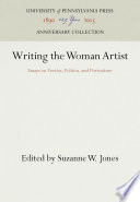 Writing the Woman Artist : Essays on Poetics, Politics, and Portraiture / Suzanne W. Jones.