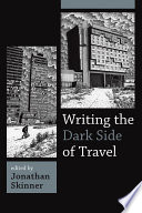 Writing the dark side of travel / edited by Jonathan Skinner.