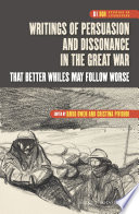 Writings of persuasion and dissonance in the Great War : that better whiles may follow worse /