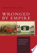 Wronged by empire : post-imperial ideology and foreign policy in India and China / Manjari Chatterjee Miller.