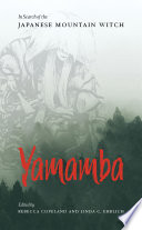Yamamba : in search of the Japanese mountain witch /