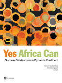 Yes Africa can success stories from a dynamic continent / editors, Punam Chuhan-Pole and Manka Angwafo.