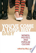 You've come a long way, baby : women, politics, and popular culture / edited by Lilly J. Goren.