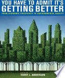 You have to admit it's getting better : from economic prosperity to environmental quality / edited by Terry L. Anderson.