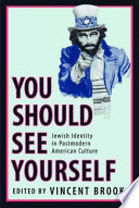 You should see yourself : Jewish identity in postmodern American culture /