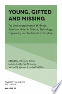 Young, gifted and missing : the underrepresentation of African American males in science, technology, engineering and mathematics disciplines /