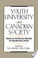 Youth, university, and Canadian society : essays in the social history of higher education / edited by Paul Axelrod, John G. Reid.
