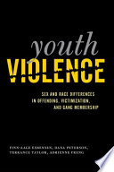 Youth violence : sex and race differences in offending, victimization, and gang membership /