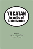 Yucatan in an era of globalization edited by Eric N. Baklanoff and Edward H. Moseley.