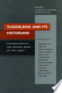 Yugoslavia and its historians : understanding the Balkan wars of the 1990s /