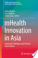 mHealth Innovation in Asia Grassroots Challenges and Practical Interventions /