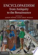 Encyclopaedism from antiquity to the Renaissance / edited by Jason König and Greg Woolf.