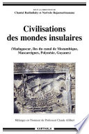 Civilisations des mondes insulaires : Madagascar, îles du canal de Mozambique, Mascareignes, Polynésie, Guyanes. Mélanges en l'honneur du professeur Claude Allibert /