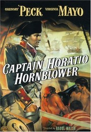 Captain Horatio Hornblower Warner Bros. Pictures ; screen play by Ivan Goff & Ben Roberts and Aeneas MacKenzie ; directed by Raoul Walsh.