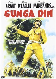 Gunga Din RKO Radio Pictures ; screenplay, Joel Sayre, Fred Guiol ; story, Ben Hecht & Charles MacArthur ; producer/director, George Stevens.